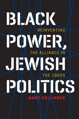 Czarna siła, żydowska polityka: Ponowne wynalezienie sojuszu w latach 60. XX wieku - Black Power, Jewish Politics: Reinventing the Alliance in the 1960s