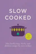 Powolne gotowanie: Łatwe, oszczędne i pyszne przepisy Miss South dla powolnych kuchenek - Slow Cooked: Miss South's Easy, Thrifty and Delicious Recipes for Slow Cookers