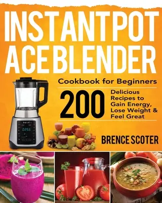 Książka kucharska Instant Pot Ace Blender dla początkujących - Instant Pot Ace Blender Cookbook for Beginners