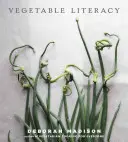 Umiejętność korzystania z warzyw: Gotowanie i ogrodnictwo z dwunastoma rodzinami z królestwa roślin jadalnych, z ponad 300 pysznie prostymi przepisami [A - Vegetable Literacy: Cooking and Gardening with Twelve Families from the Edible Plant Kingdom, with Over 300 Deliciously Simple Recipes [A