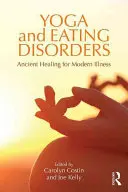 Joga i zaburzenia odżywiania: Starożytne leczenie współczesnych chorób - Yoga and Eating Disorders: Ancient Healing for Modern Illness