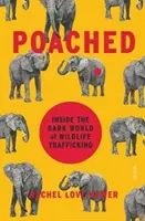 Poached - wewnątrz mrocznego świata handlu dziką przyrodą (Nuwer Rachel Love (niezależna dziennikarka)) - Poached - inside the dark world of wildlife trafficking (Nuwer Rachel Love (Freelance journalist))