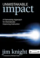 Unmistakable Impact: Partnerskie podejście do radykalnej poprawy nauczania - Unmistakable Impact: A Partnership Approach for Dramatically Improving Instruction