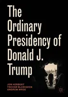 Zwyczajna prezydentura Donalda J. Trumpa - The Ordinary Presidency of Donald J. Trump