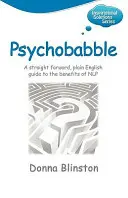 Psychobabble - prosty i zrozumiały przewodnik po korzyściach płynących z Nlp - Psychobabble - A Straight Forward, Plain English Guide to the Benefits of Nlp