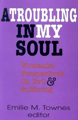 Niepokój w mojej duszy: kobiece perspektywy zła i cierpienia - A Troubling in My Soul: Womanist Perspectives on Evil and Suffering