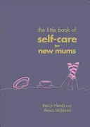 Mała księga samoopieki dla świeżo upieczonych mam - Little Book of Self-Care for New Mums