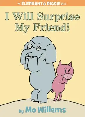 Zaskoczę mojego przyjaciela! (książka o słoniu i śwince) - I Will Surprise My Friend! (an Elephant and Piggie Book)