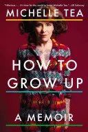 Jak dorosnąć: Pamiętnik - How to Grow Up: A Memoir