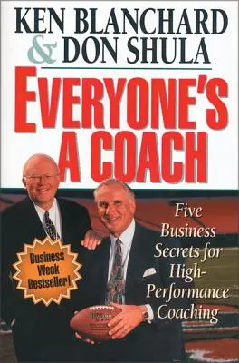 Każdy jest coachem: Pięć sekretów biznesowych dla coachingu o wysokiej wydajności - Everyone's a Coach: Five Business Secrets for High-Performance Coaching