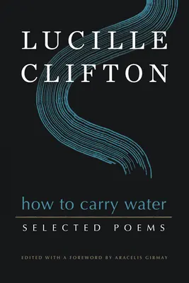 Jak nosić wodę: Wybrane wiersze Lucille Clifton - How to Carry Water: Selected Poems of Lucille Clifton