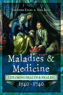Maladies and Medicine: Odkrywanie zdrowia i uzdrawiania, 1540-1740 - Maladies and Medicine: Exploring Health & Healing, 1540-1740