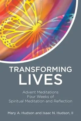 Przekształcanie życia: Medytacje adwentowe Cztery tygodnie duchowej medytacji i refleksji - Transforming Lives: Advent Meditations Four Weeks of Spiritual Meditation and Reflection