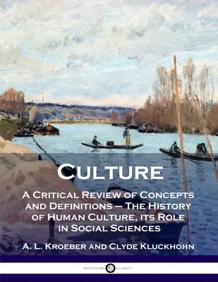 Kultura: Krytyczny przegląd pojęć i definicji - Historia kultury ludzkiej, jej rola w naukach społecznych - Culture: A Critical Review of Concepts and Definitions - The History of Human Culture, its Role in Social Sciences