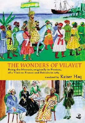 Cuda Vilayet: Będąc wspomnieniem, oryginalnie w języku perskim, z wizyty we Francji i Wielkiej Brytanii w 1765 roku - Wonders of Vilayet: Being the Memoir, Originally in Persian, of a Visit to France and Britain in 1765