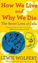 Jak żyjemy i dlaczego umieramy - sekretne życie komórek - How We Live and Why We Die - the secret lives of cells