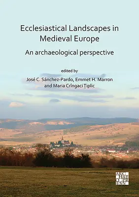 Kościelne krajobrazy w średniowiecznej Europie: Perspektywa archeologiczna - Ecclesiastical Landscapes in Medieval Europe: An Archaeological Perspective