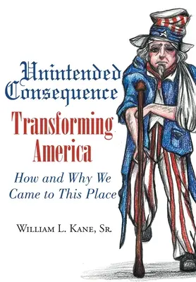 Niezamierzone konsekwencje: Przekształcanie Ameryki - jak i dlaczego znaleźliśmy się w tym miejscu - Unintended Consequence: Transforming America- How and Why We Came to This Place