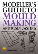 Przewodnik modelarza po tworzeniu form i odlewaniu żywicy - Modeller's Guide to Mould Making and Resin Casting