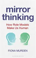 Myślenie lustrzane: jak modele ról czynią nas ludźmi - Mirror Thinking: How Role Models Make Us Human