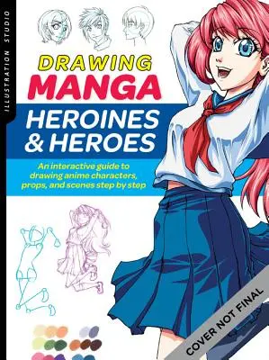 Studio ilustracji: Drawing Manga Heroines and Heroes: Interaktywny przewodnik po rysowaniu postaci, rekwizytów i scen z anime krok po kroku - Illustration Studio: Drawing Manga Heroines and Heroes: An Interactive Guide to Drawing Anime Characters, Props, and Scenes Step by Step