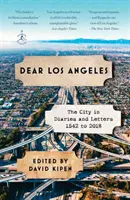 Drogie Los Angeles: Miasto w pamiętnikach i listach, od 1542 do 2018 roku - Dear Los Angeles: The City in Diaries and Letters, 1542 to 2018