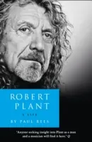 Robert Plant: Życie - Biografia - Robert Plant: A Life - The Biography