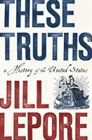 Te prawdy: Historia Stanów Zjednoczonych - These Truths: A History of the United States