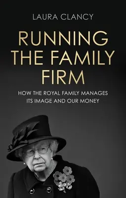 Prowadzenie rodzinnej firmy: Jak monarchia zarządza swoim wizerunkiem i naszymi pieniędzmi - Running the Family Firm: How the Monarchy Manages Its Image and Our Money