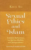 Etyka seksualna i islam: Feministyczne refleksje na temat Koranu, hadisów i orzecznictwa - Sexual Ethics and Islam: Feminist Reflections on Qur'an, Hadith, and Jurisprudence