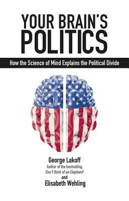 Polityka twojego mózgu: Jak nauka o umyśle wyjaśnia podziały polityczne - Your Brain's Politics: How the Science of Mind Explains the Political Divide