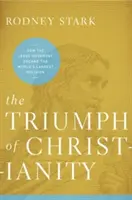 Triumf chrześcijaństwa: Jak ruch Jezusa stał się największą religią na świecie - The Triumph of Christianity: How the Jesus Movement Became the World's Largest Religion