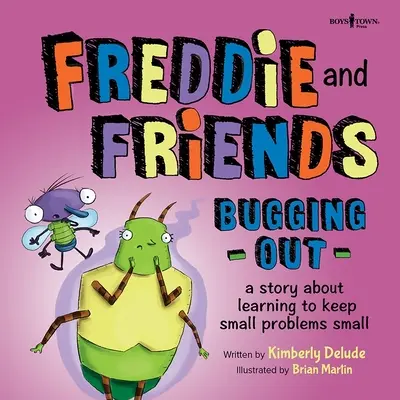 Freddie i przyjaciele: Bugging Out: Opowieść o uczeniu się rozwiązywania małych problemów - Freddie and Friends: Bugging Out: A Story about Learning to Keep Small Problems Small