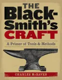 Rzemiosło kowalskie: Elementarz narzędzi i metod - The Blacksmith's Craft: A Primer of Tools & Methods