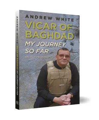 Wikariusz Bagdadu - Moja dotychczasowa podróż: Autobiografia - Vicar of Baghdad - My Journey So Far: An autobiography