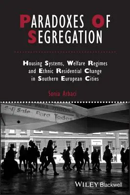Paradoksy segregacji: Systemy mieszkaniowe, systemy opieki społecznej i etniczne zmiany mieszkaniowe w miastach Europy Południowej - Paradoxes of Segregation: Housing Systems, Welfare Regimes and Ethnic Residential Change in Southern European Cities