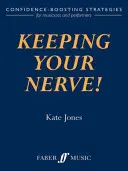 Utrzymaj nerwy na wodzy! Strategie zwiększające pewność siebie dla muzyków i wykonawców - Keeping Your Nerve!: Confidence-Boosting Strategies for Musicians and Performers