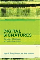 Digital Signatures - The Impact of Digitization on Popular Music Sound (Brovig-Hanssen Ragnhild (profesor nadzwyczajny Uniwersytetu w Oslo)) - Digital Signatures - The Impact of Digitization on Popular Music Sound (Brovig-Hanssen Ragnhild (Associate Professor University of Oslo))