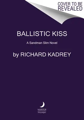 Ballistic Kiss: A Sandman Slim Novel