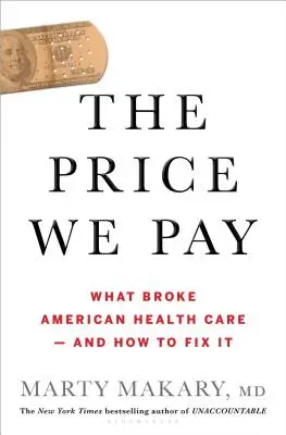 Cena, którą płacimy: Co zepsuło amerykańską opiekę zdrowotną - i jak to naprawić? - The Price We Pay: What Broke American Health Care--And How to Fix It