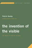 Wynalezienie tego, co widzialne: Obraz w świetle sztuki - The Invention of the Visible: The Image in Light of the Arts