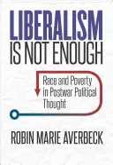 Liberalizm to za mało: Rasa i ubóstwo w powojennej myśli politycznej - Liberalism Is Not Enough: Race and Poverty in Postwar Political Thought