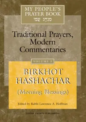 Modlitewnik ludu mego, tom 5: Birkhot Hashachar (Błogosławieństwa poranne) - My People's Prayer Book Vol 5: Birkhot Hashachar (Morning Blessings)