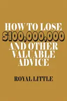 Jak stracić 100 000 000 dolarów i inne cenne porady - How to Lose $100,000,000 and Other Valuable Advice