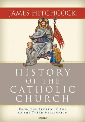 Historia Kościoła katolickiego: Od epoki apostolskiej do trzeciego tysiąclecia - The History of the Catholic Church: From the Apostolic Age to the Third Millennium
