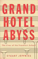 Grand Hotel Abyss: Życie szkoły frankfurckiej - Grand Hotel Abyss: The Lives of the Frankfurt School