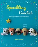 Sparkling Crochet: Twórz zwierzęta amigurumi z błyszczącej przędzy - Sparkling Crochet: Make Amigurumi Animals with Yarn That Glitters
