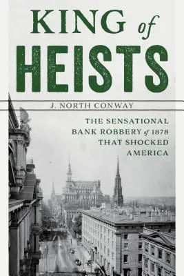 Król napadów: Sensacyjny napad na bank w 1878 roku, który wstrząsnął Ameryką - King of Heists: The Sensational Bank Robbery of 1878 That Shocked America