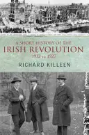 Krótka historia irlandzkiej rewolucji: 1912-1927 - A Short History of the Irish Revolution: 1912 to 1927