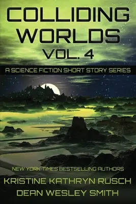 Colliding Worlds, Vol. 4: Seria opowiadań science fiction - Colliding Worlds, Vol. 4: A Science Fiction Short Story Series